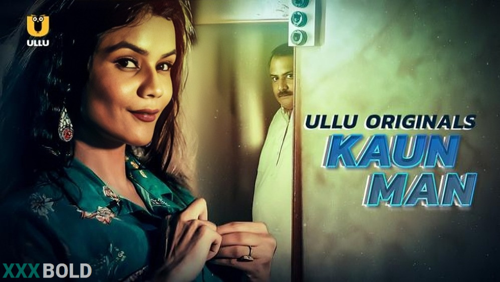 Kaun Man (2024) Ullu Hindi Hot Web Series – Watch All Episodes Online